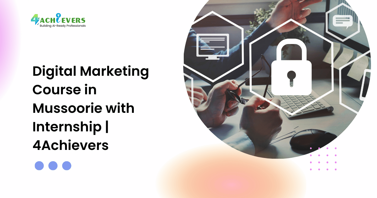 Digital Marketing Course in Mussoorie with Internship | 4Achievers