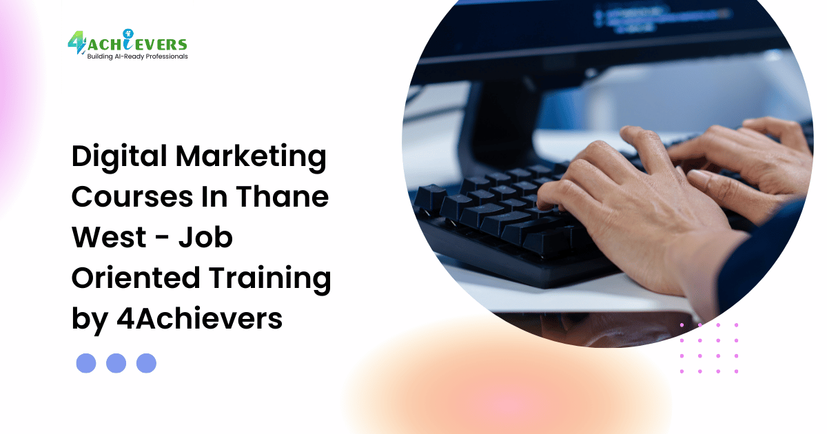 Digital Marketing Courses In Thane West - Job Oriented Training by 4Achievers