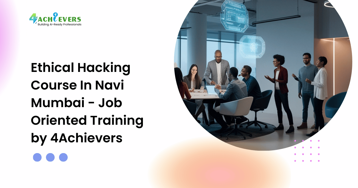 Ethical Hacking Course In Navi Mumbai - Job Oriented Training by 4Achievers