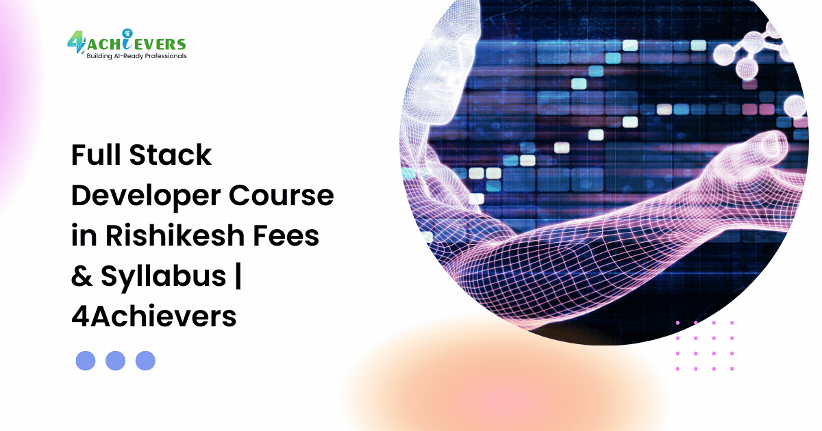 Full Stack Developer Course in Rishikesh Fees & Syllabus | 4Achievers