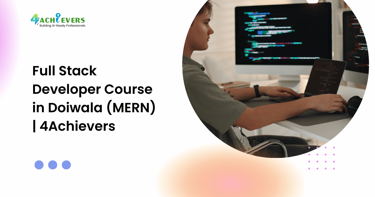Full Stack Developer Course in Doiwala (MERN) | 4Achievers