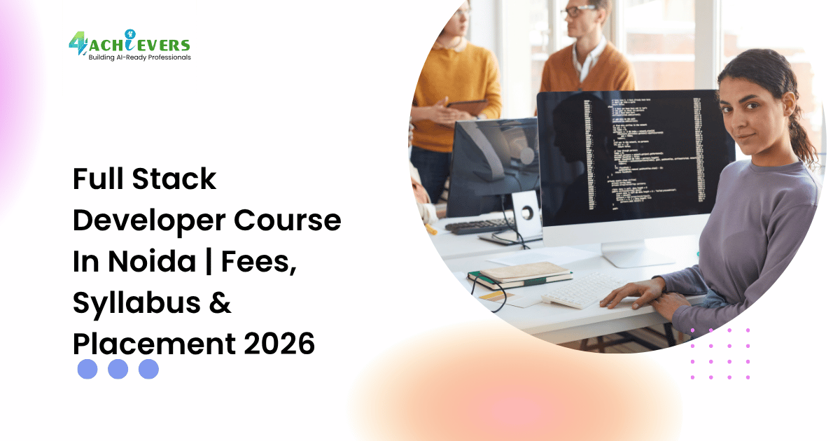 Full Stack Developer Course In Noida | Fees, Syllabus & Placement 2026