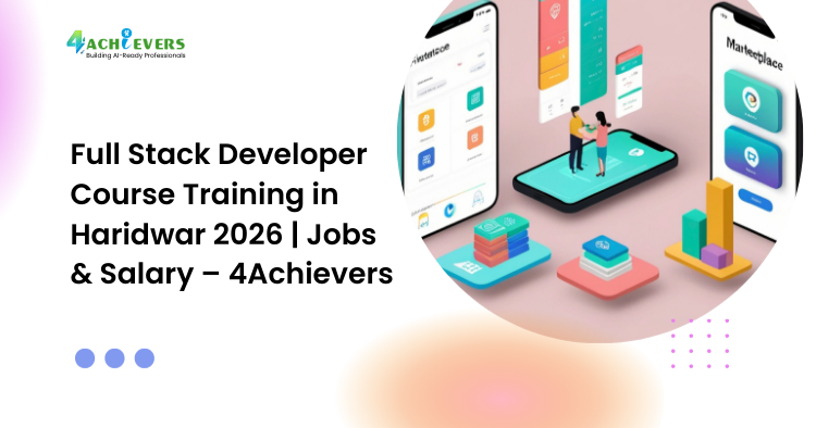 Full Stack Developer Course Training in Haridwar 2026 | Jobs & Salary – 4Achievers