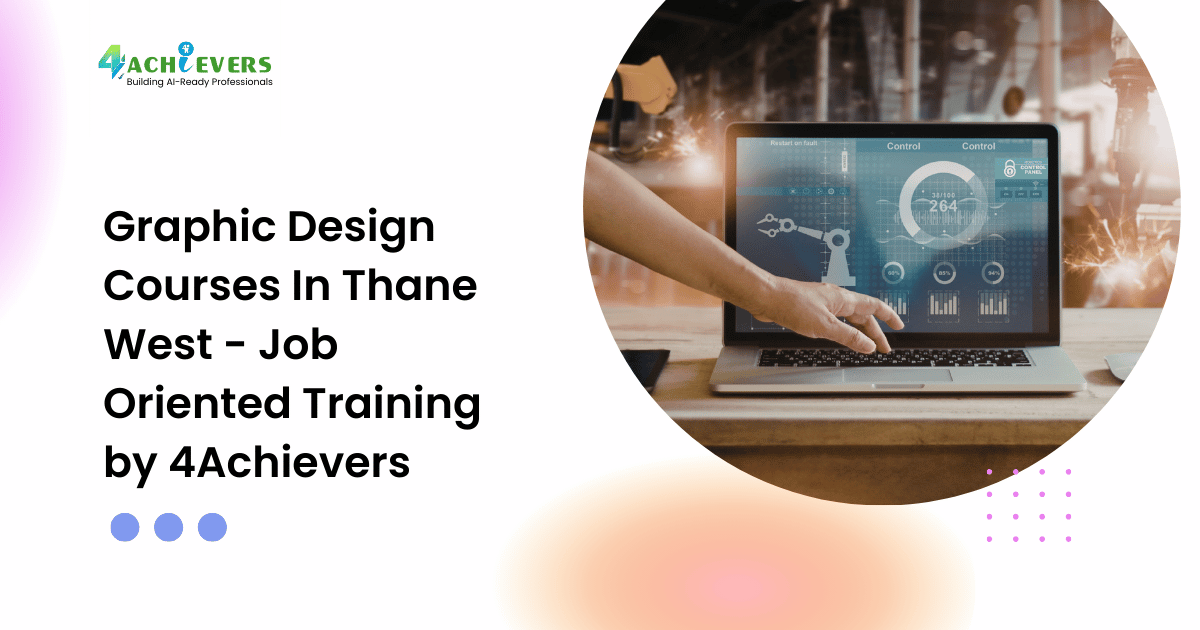 Graphic Design Courses In Thane West - Job Oriented Training by 4Achievers