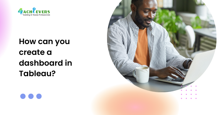 How can you create a dashboard in Tableau?