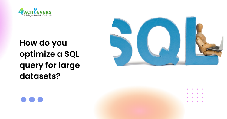 How do you optimize a SQL query for large datasets?
