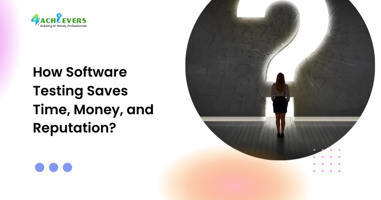 How Software Testing Saves Time, Money, and Reputation?