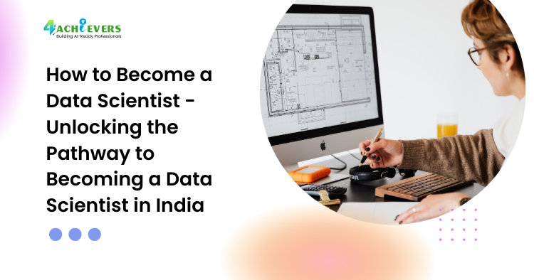 How to Become a Data Scientist - Unlocking the Pathway to Becoming a Data Scientist in India