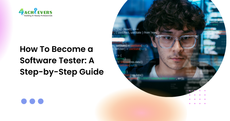 How To Become a Software Tester: A Step-by-Step Guide