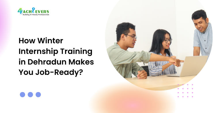 How Winter Internship Training in Dehradun Makes You Job-Ready?