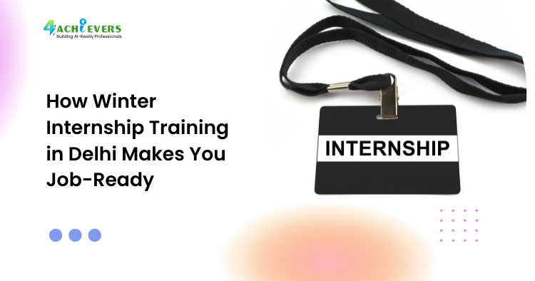 How Winter Internship Training in Delhi Makes You Job-Ready