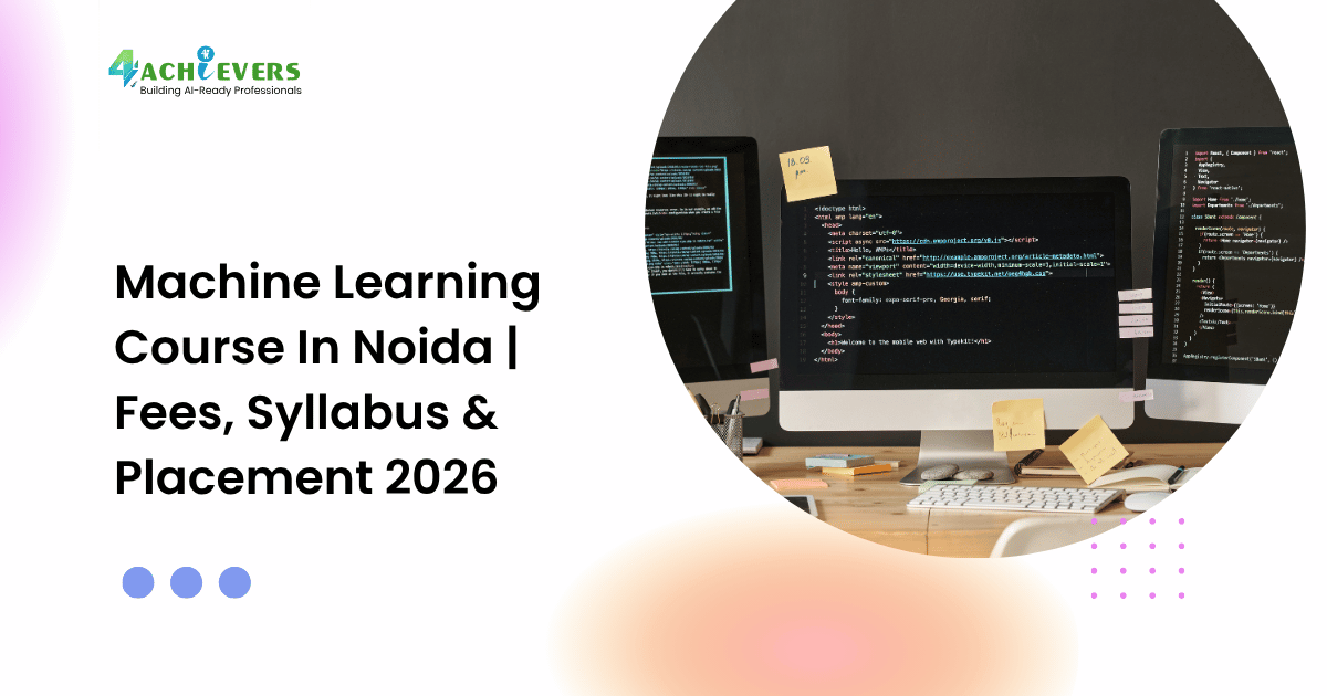 Machine Learning Course In Noida | Fees, Syllabus & Placement 2026