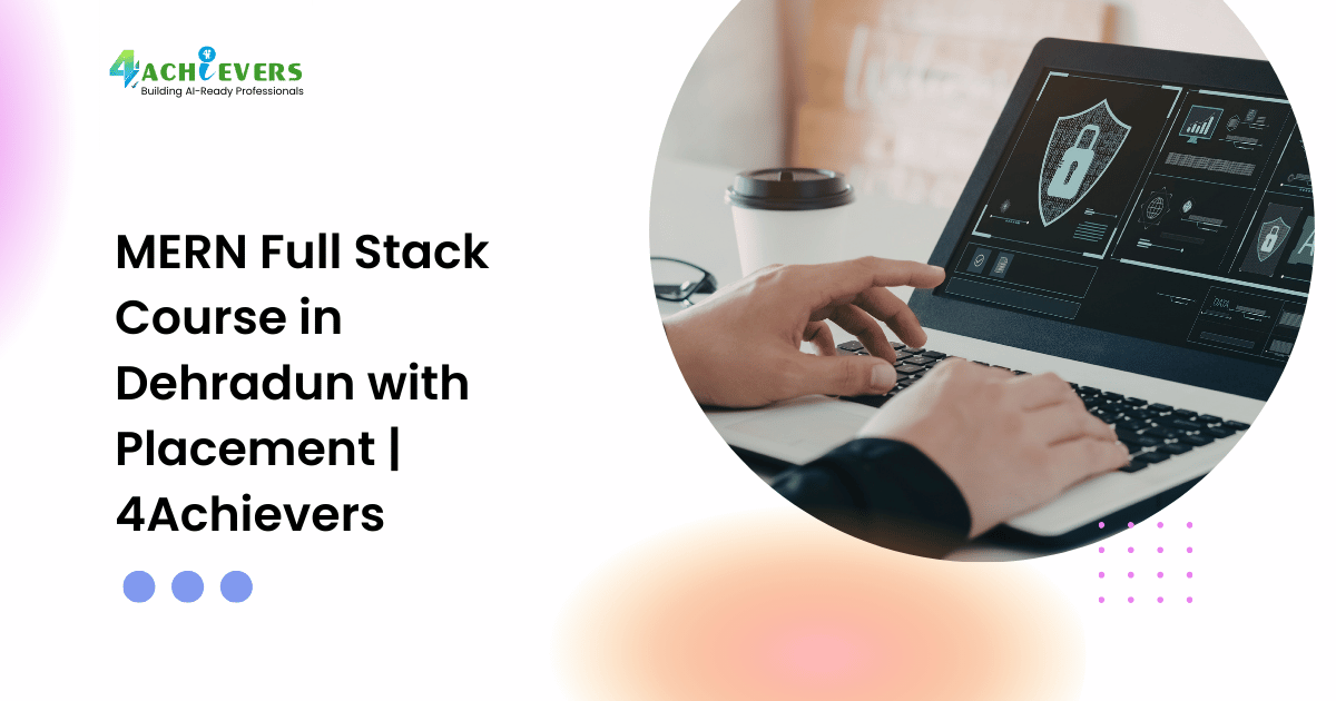 MERN Full Stack Course in Dehradun with Placement | 4Achievers