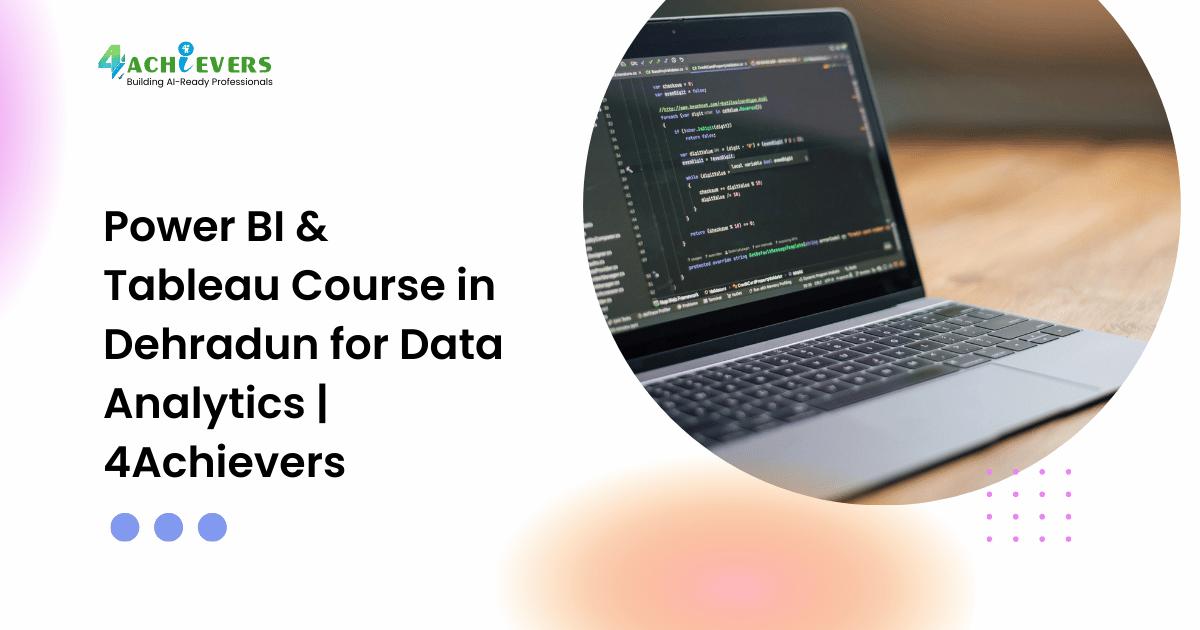 Power BI & Tableau Course in Dehradun for Data Analytics | 4Achievers