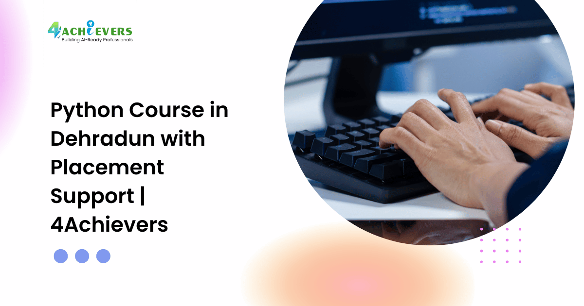 Python Course in Dehradun with Placement Support | 4Achievers