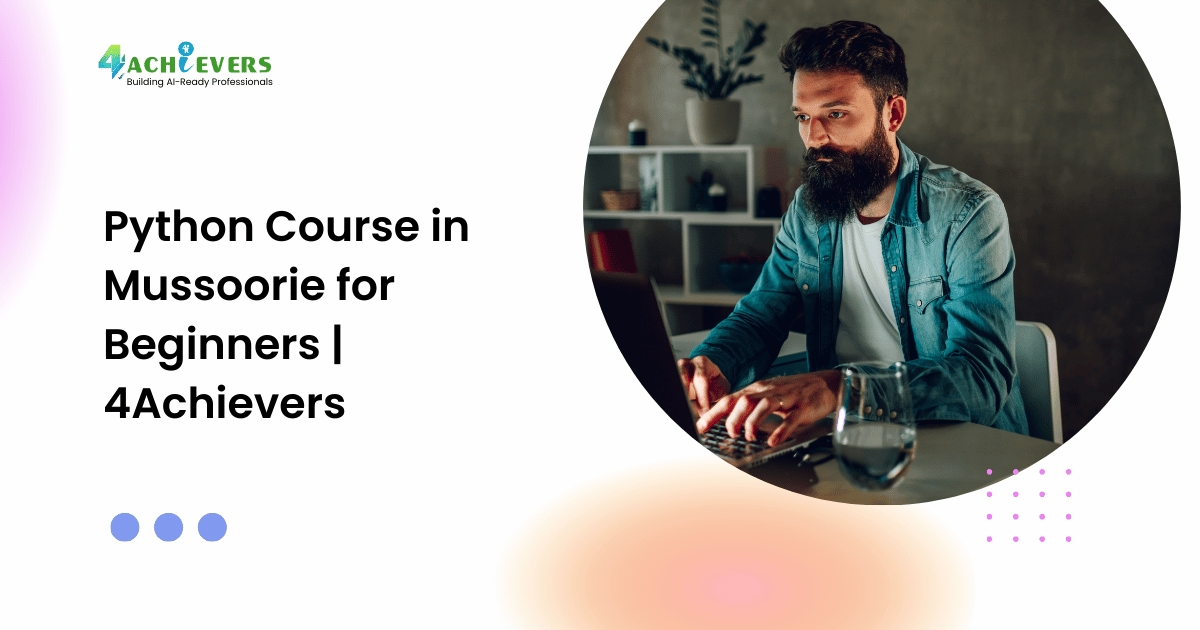 Python Course in Mussoorie for Beginners | 4Achievers