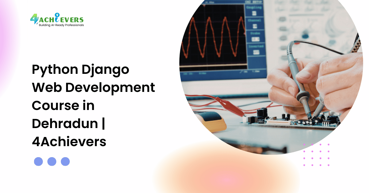 Python Django Web Development Course in Dehradun | 4Achievers