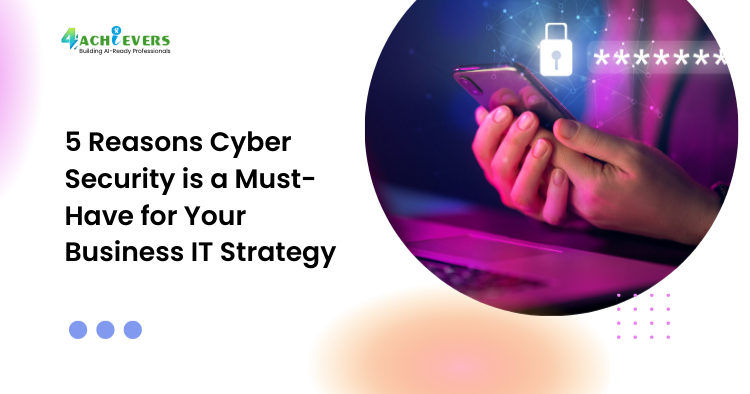 5 Reasons Cyber Security is a Must-Have for Your Business IT Strategy