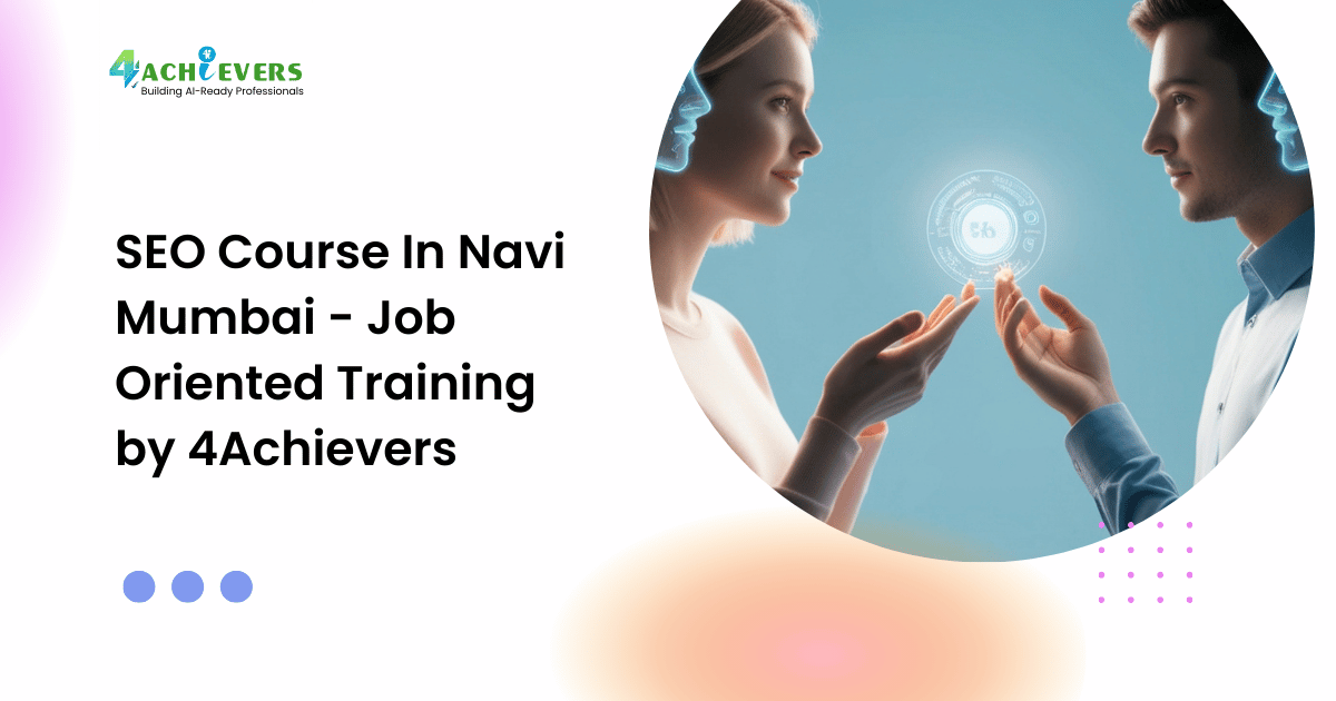 SEO Course In Navi Mumbai - Job Oriented Training by 4Achievers