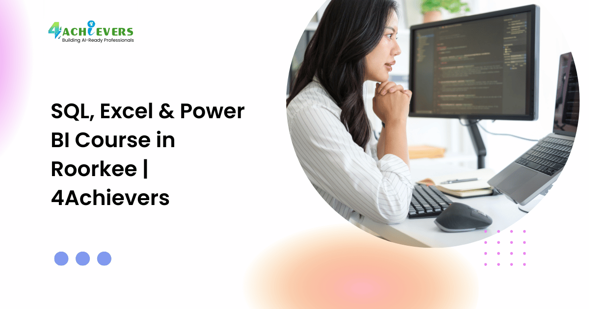 SQL, Excel & Power BI Course in Roorkee | 4Achievers
