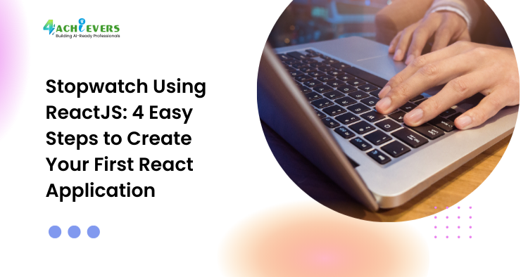 Stopwatch Using ReactJS: 4 Easy Steps to Create Your First React Application
