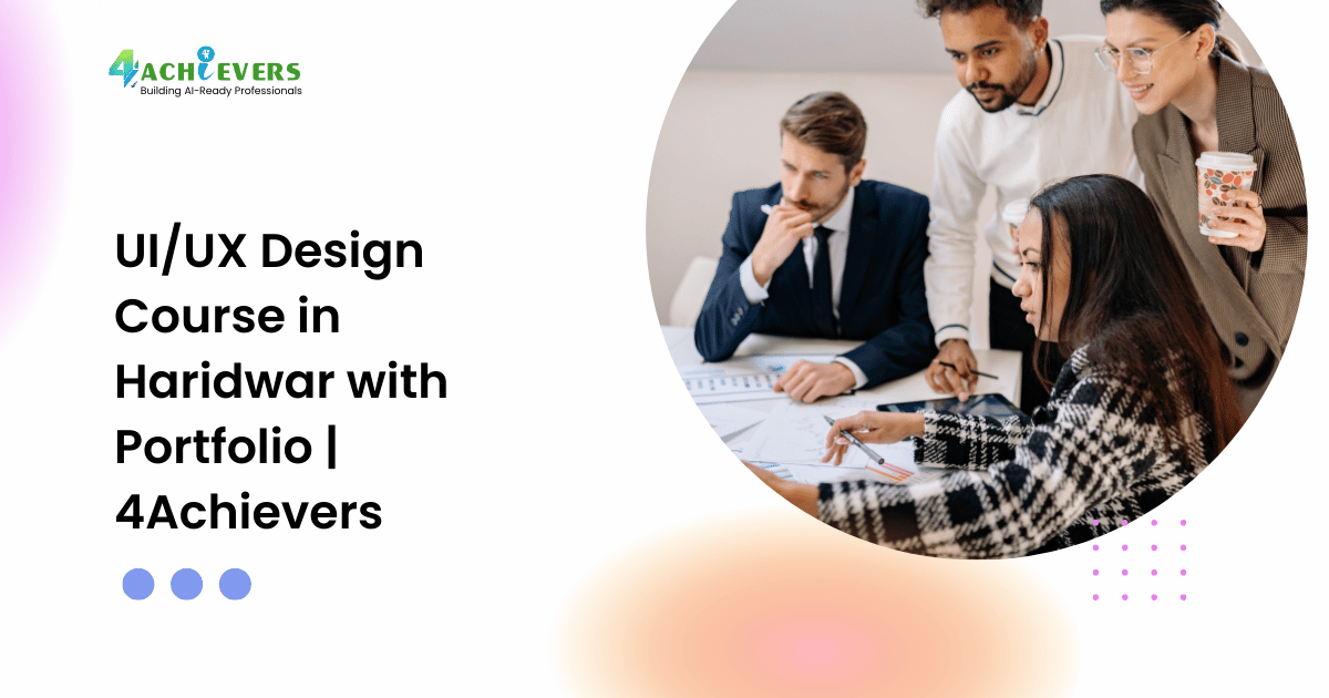 UI/UX Design Course in Haridwar with Portfolio | 4Achievers