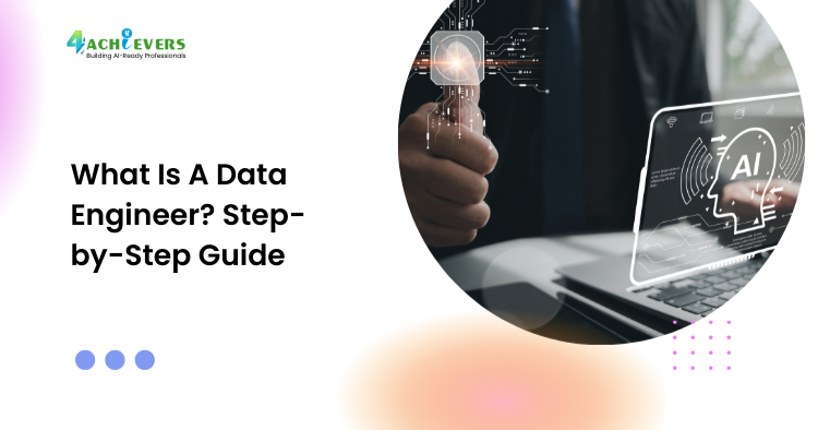 What Is A Data Engineer? Step-by-Step Guide