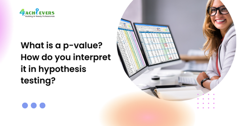 What is a p-value? How do you interpret it in hypothesis testing?