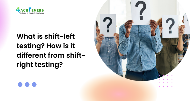 What is shift-left testing? How is it different from shift-right testing?