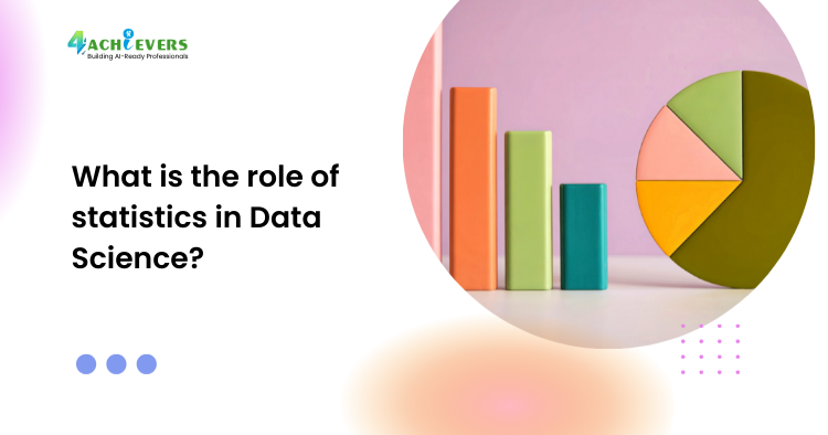 What is the role of statistics in Data Science?