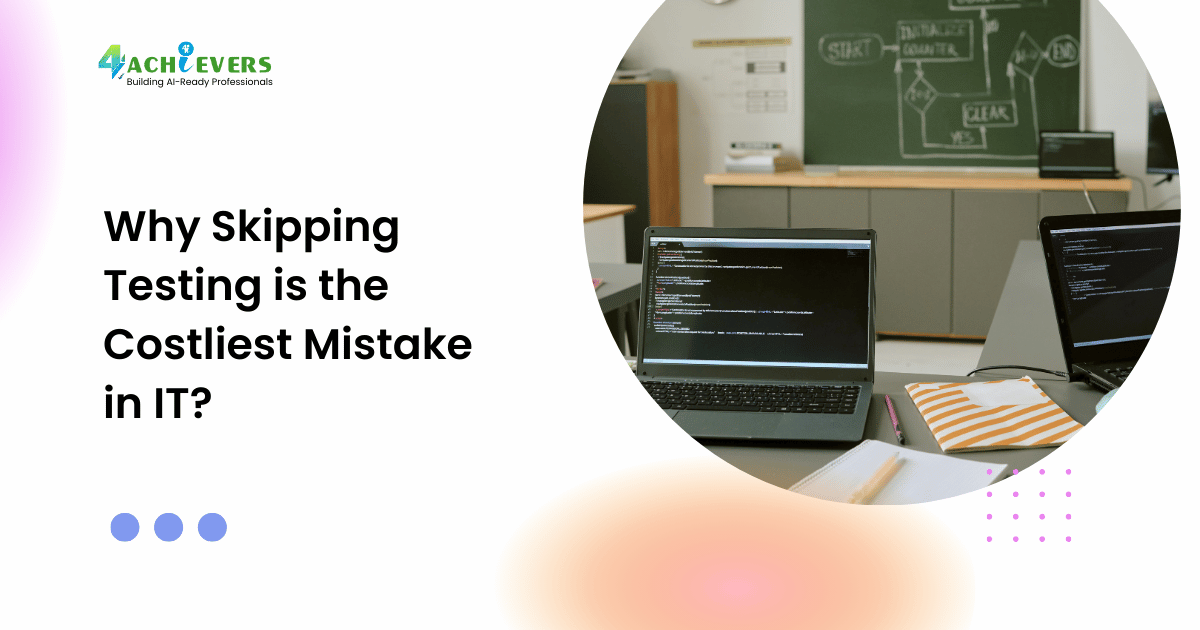 Why Skipping Testing is the Costliest Mistake in IT?
