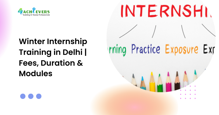 Winter Internship Training in Delhi | Fees, Duration & Modules