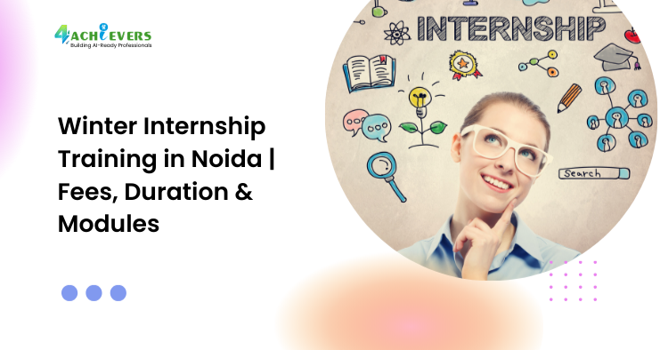 Winter Internship Training in Noida | Fees, Duration & Modules